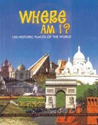 Where am I? ; (100 Historic Places of the World)